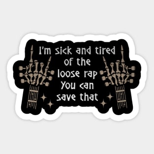 I'm Sick And Tired Of The Loose Rap You Can Save That Quotes Music Skeleton Hands Sticker